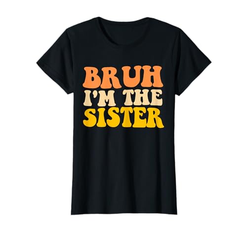 Bruh I'm The Sister Groovy Funny Sisters für Damen und Mädchen T-Shirt Bruh I'm The Sister Groovy Funny Sisters für Damen und Mädchen T-Shirt von Oldest Middle Youngest Sister Family Matching Tees