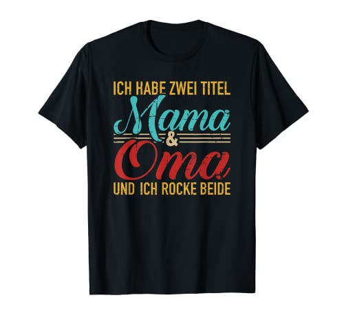 Ich habe zwei Titel Mama und Oma und ich rocke beide T-Shirt von Oma Geschenke