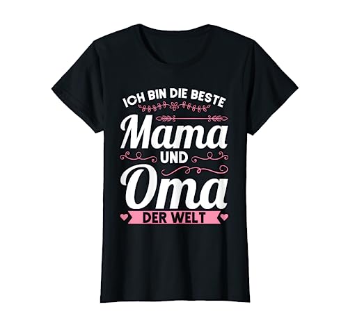 Ich bin die beste Mama und Oma der Welt Mama Oma T-Shirt von Oma & Großmutter Geschenk