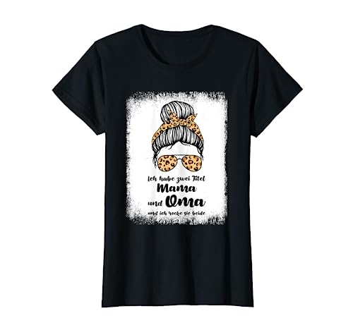 Ich habe zwei Titel Mama und Oma Mama Oma T-Shirt von Oma & Großmutter Geschenk