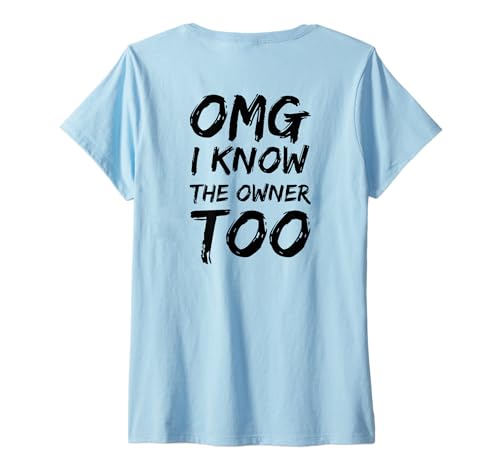 Damen OMG Ich kenne den Besitzer auch T-Shirt mit V-Ausschnitt von Omg I know the owner too Tee