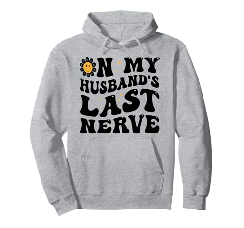 Auf dem letzten Nerv meines Ehemanns - Lustige, fetzige Männer und Frauen Pullover Hoodie von On My Husband's Last Nerve Funny Tee Men Women