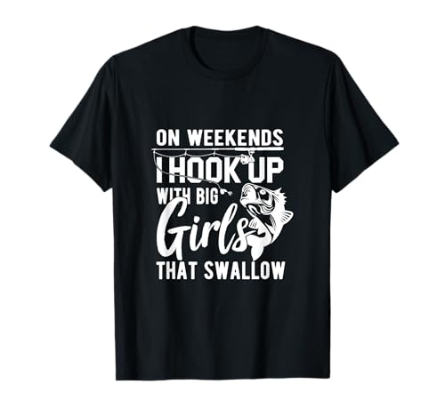 Angeln – On Weekend I Hook Up With Big Girls Who Swallow T-Shirt von On Weekend I Hook Up With Big Girls Who Swallow