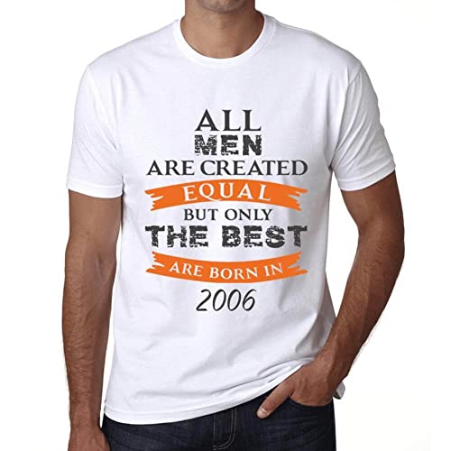 Herren Grafik T-Shirt – All Men Are Created Equal but Only The Best Are Born in 2006 – Geschenk 18. Geburtstag Jahrestag 18 Jahre Jubiläum 18 Jährige Mann Jahrgang 2006 Kurzarm Lustige Druck Weiss L von One in the City
