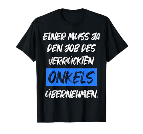 Verrückter Onkel Job Übernehmen Männer Familie Fun Geschenk T-Shirt von Onkel Lustige Geschenkidee Mann Neffe Nichte Deko