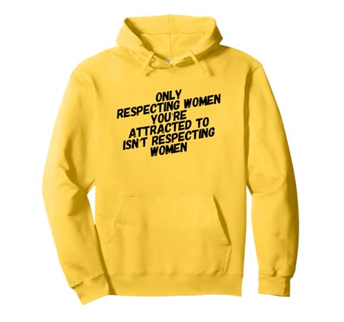 Nur Frauen zu respektieren, zu denen Sie sich hingezogen fühlen, ist kein Respekt Pullover Hoodie Nur Frauen zu respektieren, zu denen Sie sich hingezogen fühlen, ist kein Respekt Pullover Hoodie von Only Respecting Women You're Attracted
