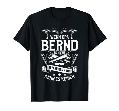 Herren Wenn Opa Bernd es nicht reparieren kann, kann es keiner! T-Shirt von Opa Großvater Opi Geschenke für Heimwerker