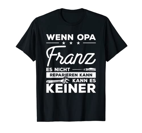 Herren Wenn Opa Franz es nicht reparieren kann, kann es keiner! T-Shirt von Opa Großvater Opi Geschenke für Heimwerker