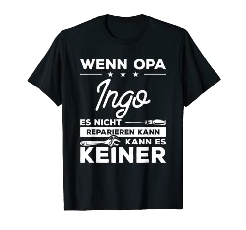 Herren Wenn Opa Ingo es nicht reparieren kann, kann es keiner! T-Shirt Herren Wenn Opa Ingo es nicht reparieren kann, kann es keiner! T-Shirt von Opa Großvater Opi Geschenke für Heimwerker