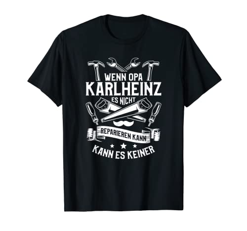 Herren Wenn Opa Karlheinz es nicht reparieren kann, kann es keiner! T-Shirt Herren Wenn Opa Karlheinz es nicht reparieren kann, kann es keiner! T-Shirt von Opa Großvater Opi Geschenke für Heimwerker