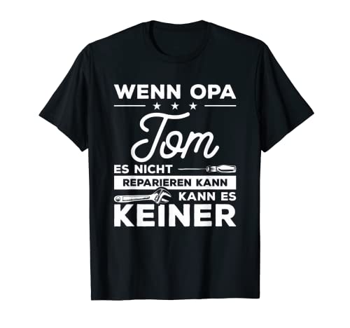 Herren Wenn Opa Tom es nicht reparieren kann, kann es keiner! T-Shirt von Opa Großvater Opi Geschenke für Heimwerker