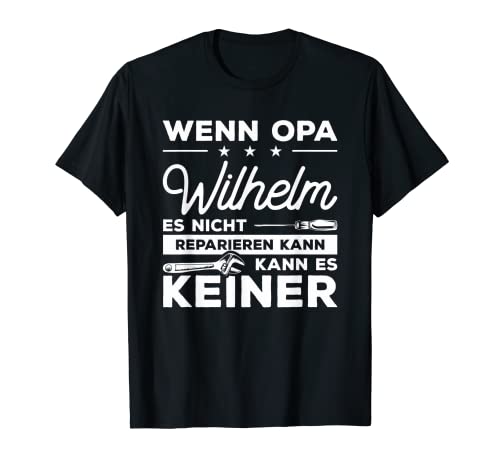 Herren Wenn Opa Wilhelm es nicht reparieren kann, kann es keiner! T-Shirt von Opa Großvater Opi Geschenke für Heimwerker