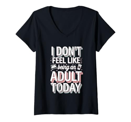 Damen I Don't Feel Like Being An Adult Today Lazy Adulting -- T-Shirt mit V-Ausschnitt von Optionaler Erwartungshumor