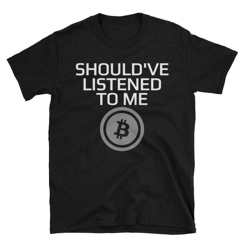 Should've Listened To Me Bitcoin Bitcoin Krypto Währung Kurzärmeliges Unisex T-Shirt von OrangePieces