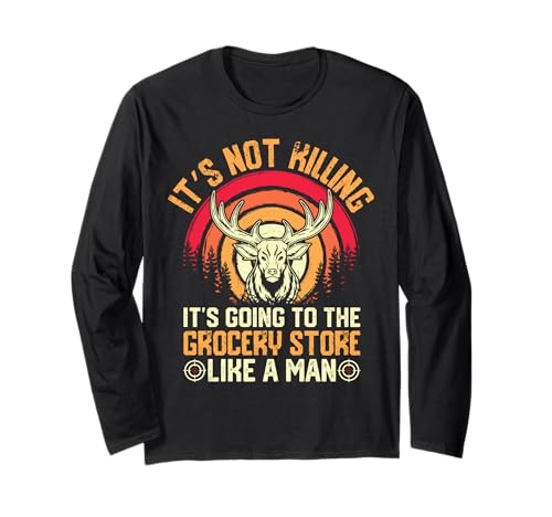 Hunting - It's Going To The Grocery Store Like A Man Langarmshirt von Outdoor Enthusiasts Hunt Design Outfit