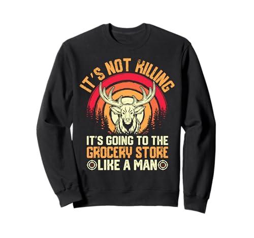 Hunting - It's Going To The Grocery Store Like A Man Sweatshirt von Outdoor Enthusiasts Hunt Design Outfit