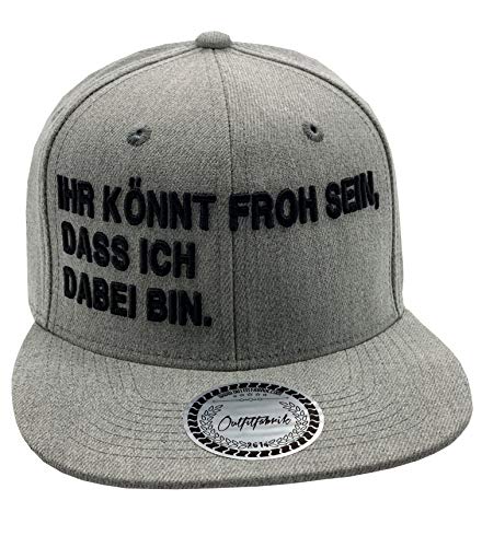 Outfitfabrik Snapback Cap Ihr könnt froh Sein, DASS ich dabei Bin in grau mit 3D-Stick in schwarz (Lifestyle, Provokation, Statement, Party), für Männer und Frauen, verstellbar von Outfitfabrik