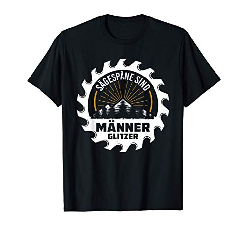Sägespäne sind Männer Glitzer | Männerglitzer Schreiner T-Shirt Sägespäne sind Männer Glitzer | Männerglitzer Schreiner T-Shirt von Outfits für Holzliebhaber