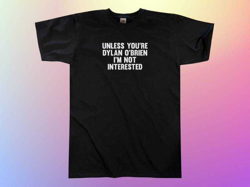 Wenn Du Nicht Dylan O'brien Bist, Bin Ich Interessiert T-Shirt || Unisex/Herren S M L Xl von Outsidertees