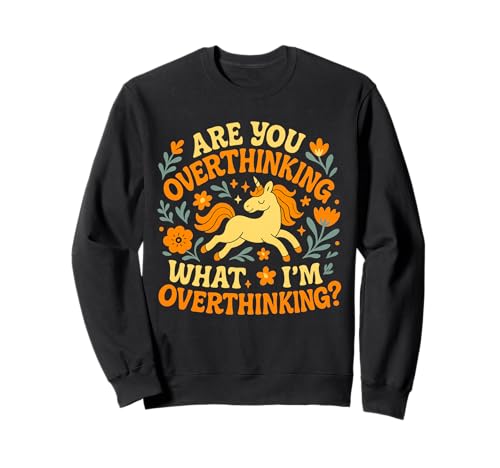 Unicorn Are You Overthinking What I'm Overthinking Women Sweatshirt Unicorn Are You Overthinking What I'm Overthinking Women Sweatshirt von Overthinking Unicorn Vibes Dreamers Fun