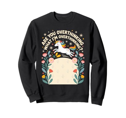 Unicorn Are You Overthinking What I'm Overthinking Women Sweatshirt Unicorn Are You Overthinking What I'm Overthinking Women Sweatshirt von Overthinking Unicorn Vibes Dreamers