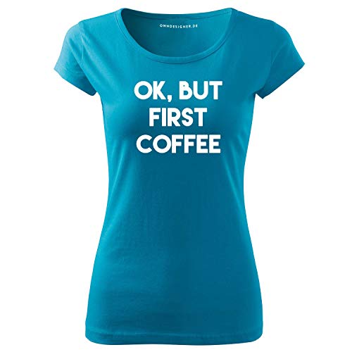 OwnDesigner handgefärtigt Oversized Rundhals Shirt ok but First Coffee Casual Frauen Bluse kurzärmlig (87-Pure-Türkis-M) von OwnDesigner