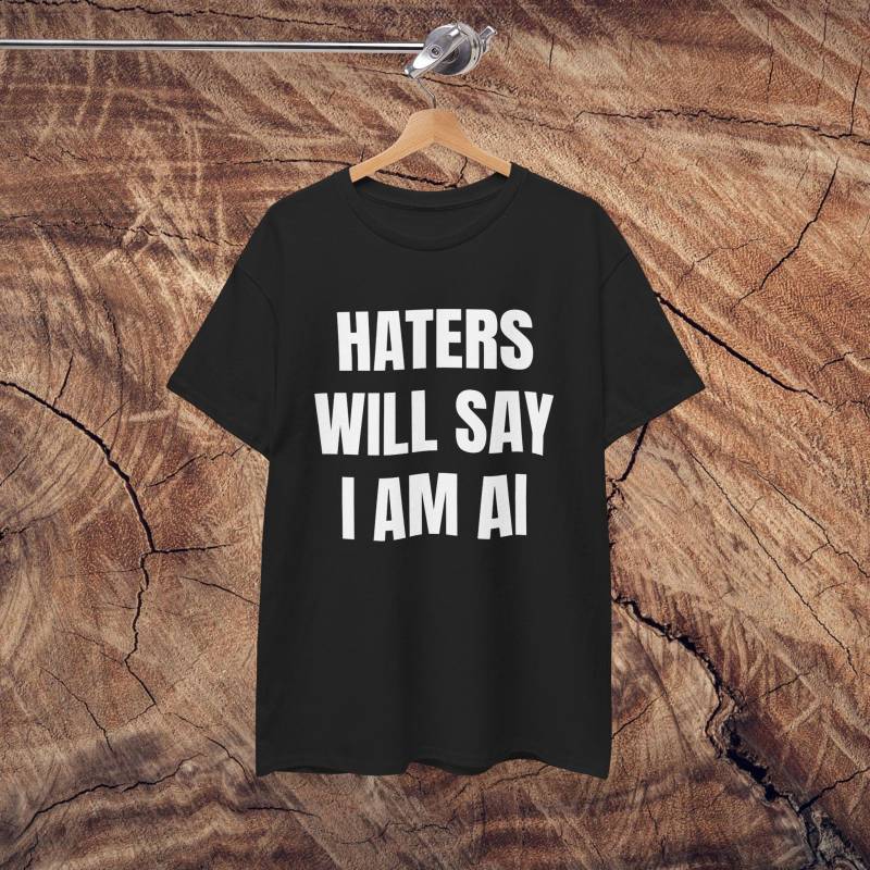Hasser Werden Sagen, Ich Bin Ai T-Shirt von OxMoronShop