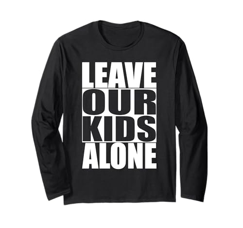 Lassen Sie unsere Kinder in Ruhe Langarmshirt Lassen Sie unsere Kinder in Ruhe Langarmshirt von PARENTAL RIGHTS TEES