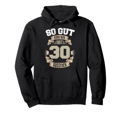 So Gut Kann Man Mit 30 Aussehen 30. Geburtstag 30 Jahre Pullover Hoodie von PP Geburtstag