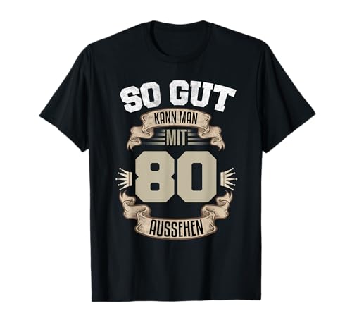 So Gut Kann Man Mit 80 Aussehen 80. Geburtstag 80 Jahre T-Shirt von PP Geburtstag