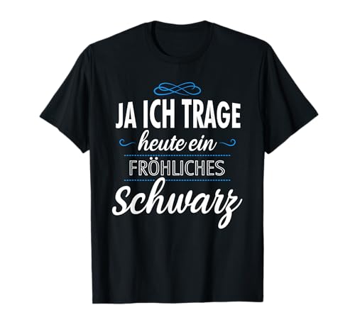 Ja Ich Trage Heute Ein Fröhliches Schwarz Sarkasmus Spruch T-Shirt von PP Lustiges Sarkasmus Designs