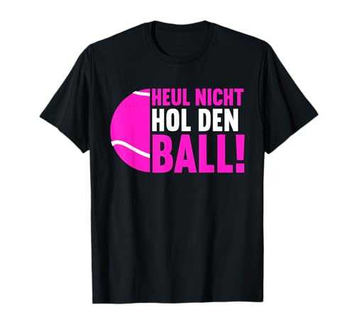 Lustige Padel Tennis Padelspieler Sprüche Damen Hol Den Ball T-Shirt von Padel Geschenk