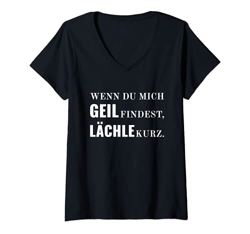 Damen Wenn du mich geil findest, lächle kurz. Lustiger Fun Spruch T-Shirt mit V-Ausschnitt von Panuschel - The Fun Brand