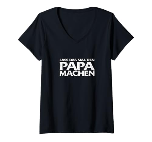 Damen Lass Das Mal Den Papa Machen - Vatertag T-Shirt mit V-Ausschnitt von Papa Humor Sprüche
