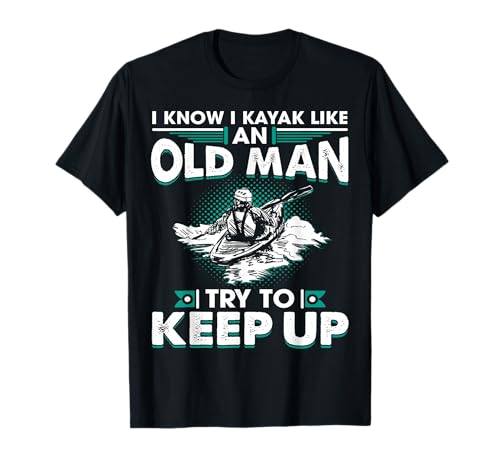I Kayak Like An Old Man Try To Keep Up - Kajak Opa T-Shirt I Kayak Like An Old Man Try To Keep Up - Kajak Opa T-Shirt von Papa Tee