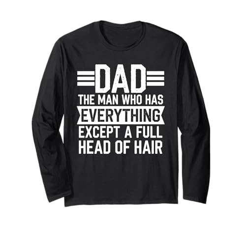 Dad The Man Who Has Everything Except A Full Head of Hair Langarmshirt von Papa Witz Vatertag Glatze Familie Lachen