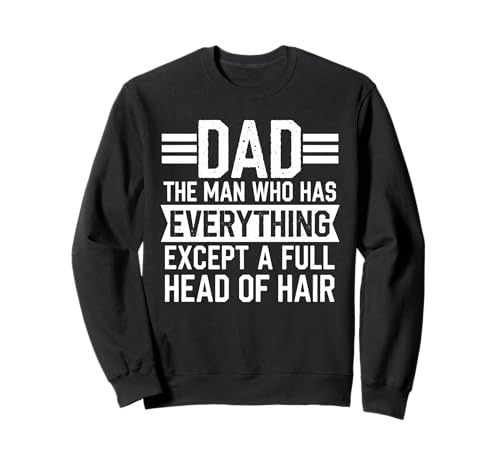 Dad The Man Who Has Everything Except A Full Head of Hair Sweatshirt von Papa Witz Vatertag Glatze Familie Lachen