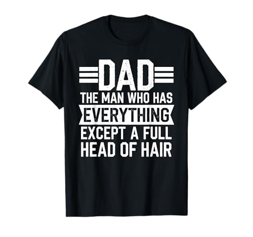 Dad The Man Who Has Everything Except A Full Head of Hair T-Shirt von Papa Witz Vatertag Glatze Familie Lachen