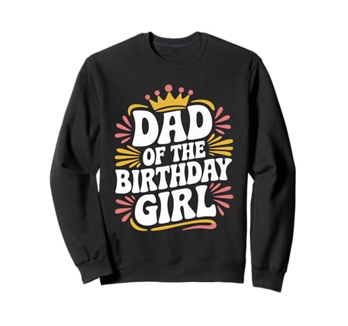 Bday Tochter Funny Father Dad of The Birthday Girl Sweatshirt Bday Tochter Funny Father Dad of The Birthday Girl Sweatshirt von Papa des Geburtstagskind Outfits