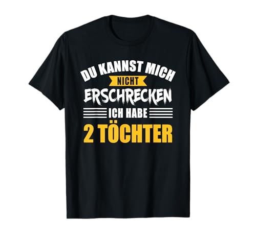 Nicht erschrecken Papa Vater zwei 2 Töchtern Mädchen T-Shirt Nicht erschrecken Papa Vater zwei 2 Töchtern Mädchen T-Shirt von Papa zwei Töchter Geschenke