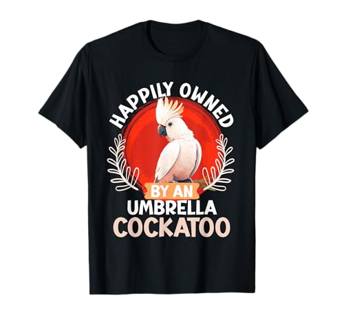 Kakadu Vogel Happily owned by an Umbrella Cockatoo Kakadus T-Shirt von Papagein Geschenk Papagei Kakadu Vogel Kakadus