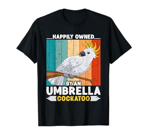 Kakadus Happily owned by an Umbrella Cockatoo Kakadu Vogel T-Shirt von Papagein Geschenk Papagei Kakadu Vogel Kakadus