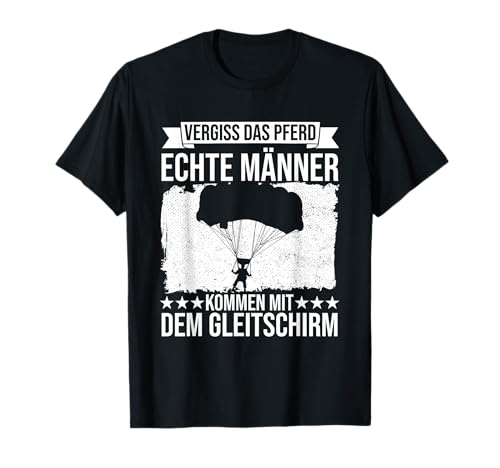 Echte Männer kommen mit dem Gleitschirm Paragleiter T-Shirt Echte Männer kommen mit dem Gleitschirm Paragleiter T-Shirt von Paraglider Paragleiten Fallschirm Sprüche T-Shirts