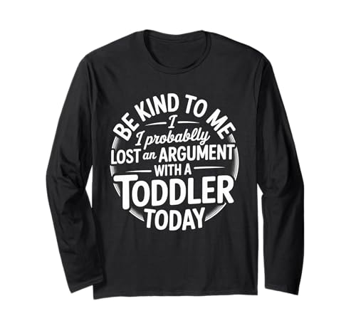 Lustiger Spruch Lost Argument with Toddler Today Women Men Langarmshirt von Parent Life Humor Exhausted Adult Preschool Chaos