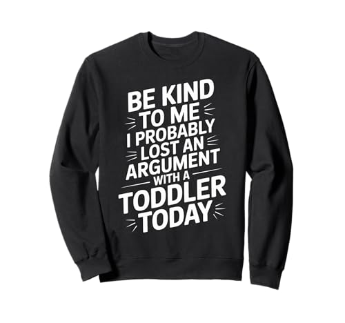 Lustiger Spruch Lost Argument with Toddler Today Women Men Sweatshirt von Parent Life Humor Exhausted Adult Preschool Chaos
