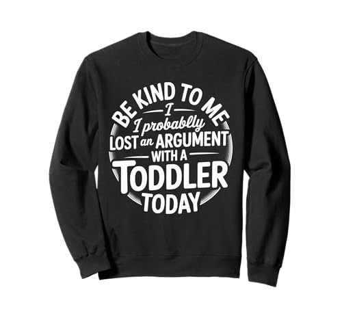 Lustiger Spruch Lost Argument with Toddler Today Women Men Sweatshirt von Parent Life Humor Exhausted Adult Preschool Chaos