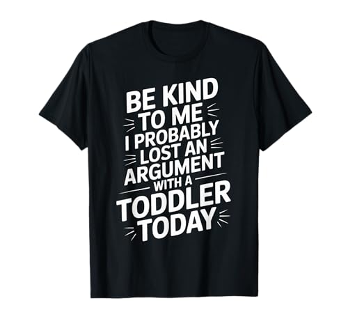 Lustiger Spruch Lost Argument with Toddler Today Women Men T-Shirt von Parent Life Humor Exhausted Adult Preschool Chaos