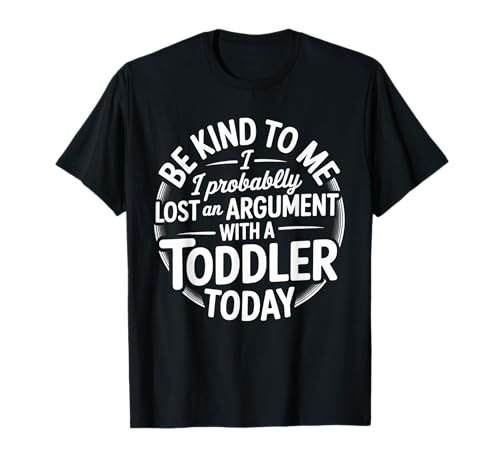 Lustiger Spruch Lost Argument with Toddler Today Women Men T-Shirt von Parent Life Humor Exhausted Adult Preschool Chaos