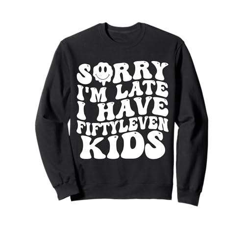Sorry I'm Late I Have Fifty Leven Kids Funny Parent Sweatshirt von Parent Life Humor Fifty Leven Kids