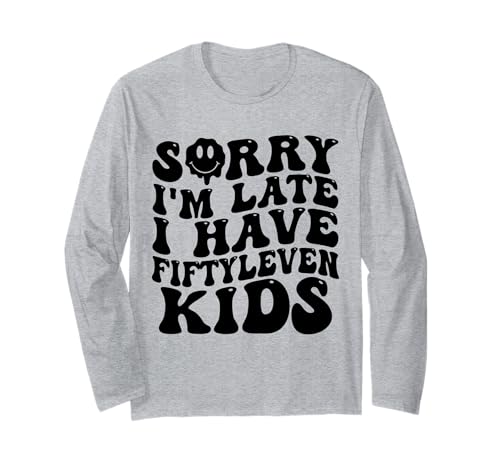 Sorry I'm Late I Have Fifty Leven Kids Funny Parent Langarmshirt Sorry I'm Late I Have Fifty Leven Kids Funny Parent Langarmshirt von Parent Life Humor I Have Fifty Leven Kids